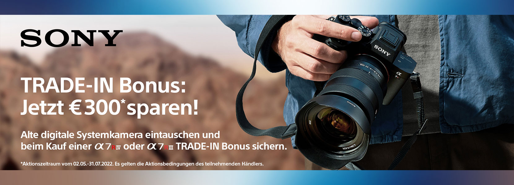 SONY TRADE-IN AKTION ALPHA 7R III A / 7R IV A / 9 II: 02.05.2022 - 31.07.2022