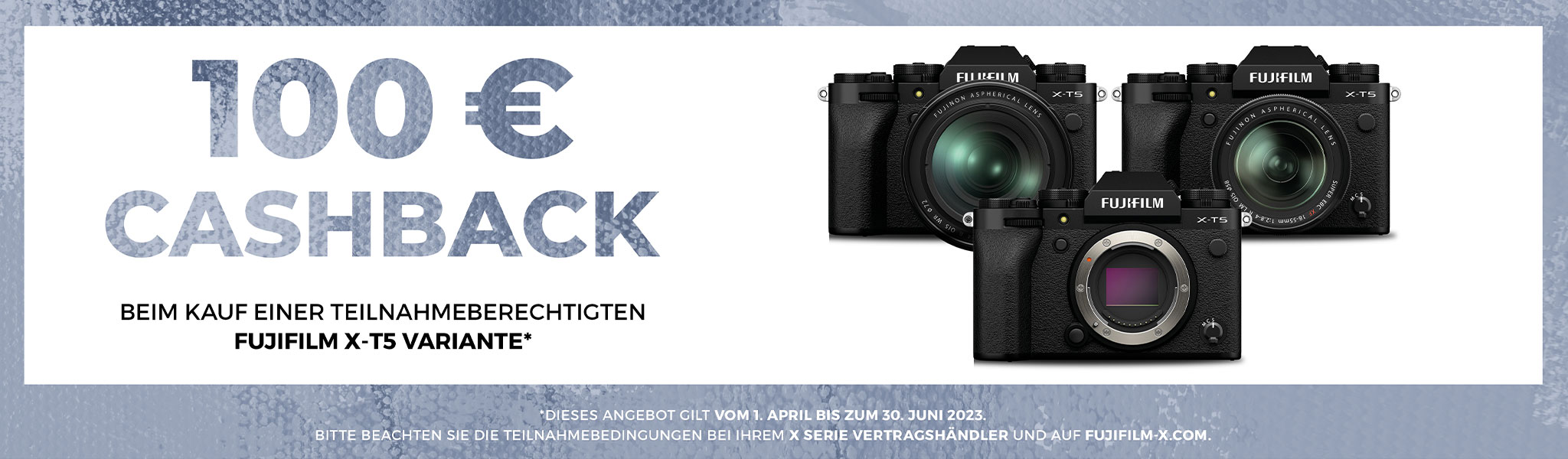 FUJIFILM X-T5 CASHBACK AKTION: 01.04.2023 - 30.06.2023